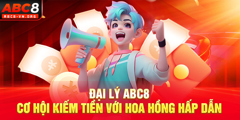 Đại Lý ABC8 – Cơ Hội Kiếm Tiền Với Hoa Hồng Hấp Dẫn