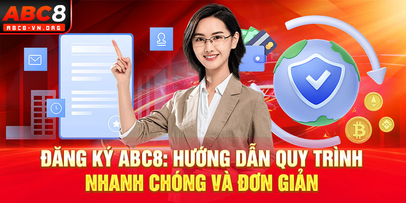 Đăng Ký ABC8: Hướng Dẫn Quy Trình Nhanh Chóng và Đơn Giản