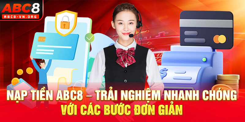 Nạp Tiền ABC8 – Trải Nghiệm Nhanh Chóng Với Các Bước Đơn Giản