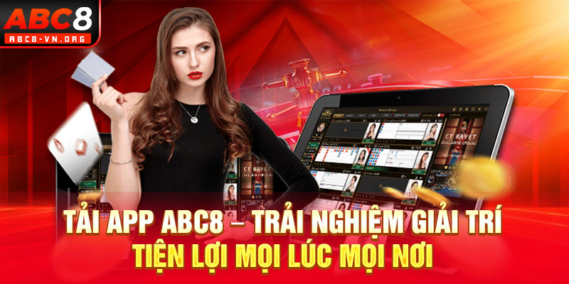 Tải App ABC8 – Trải Nghiệm Giải Trí Tiện Lợi Mọi Lúc Mọi Nơi