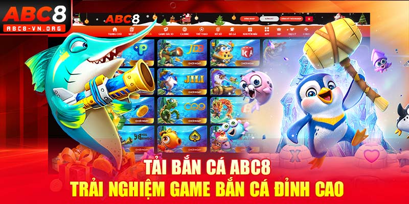 Tải Bắn Cá ABC8 – Trải Nghiệm Game Bắn Cá Đỉnh Cao