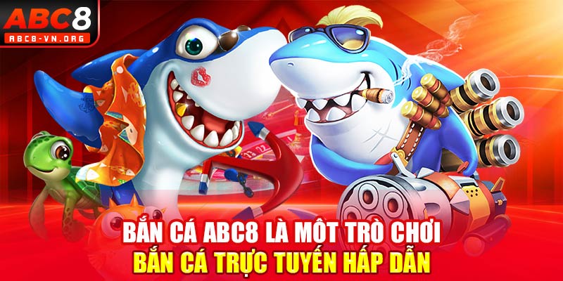 Bắn cá ABC8 là một trò chơi bắn cá trực tuyến hấp dẫn