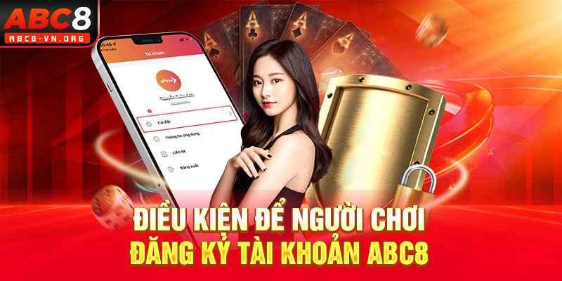 Điều kiện để người chơi đăng ký tài khoản ABC8