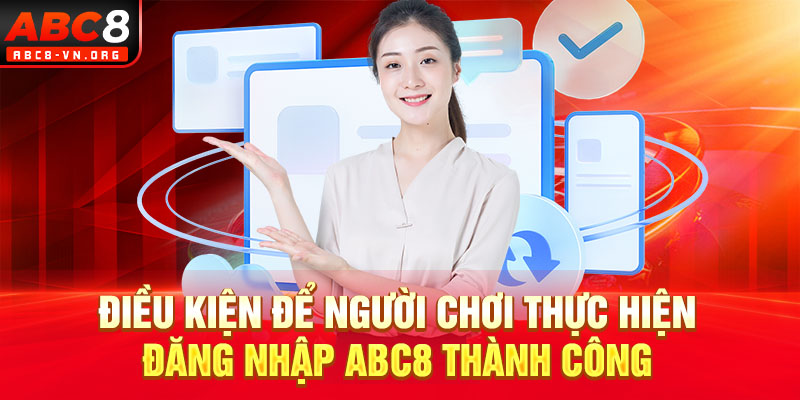 Điều kiện để người chơi thực hiện đăng nhập ABC8 thành công