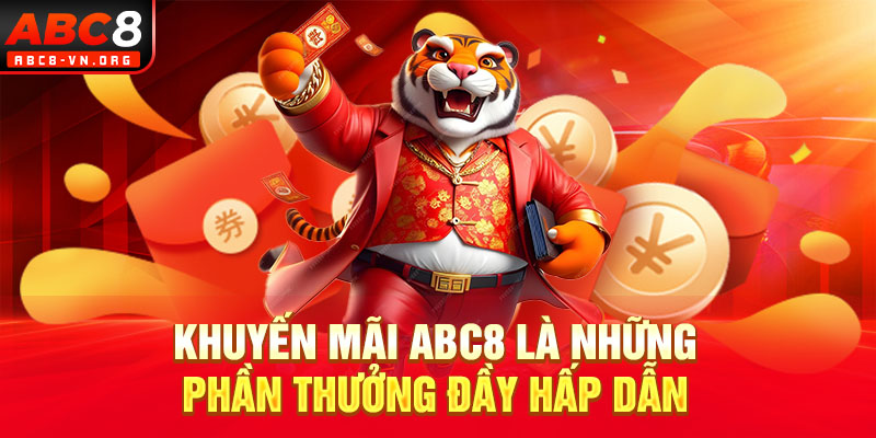 Khuyến mãi ABC8 là những phần thưởng đầy hấp dẫn