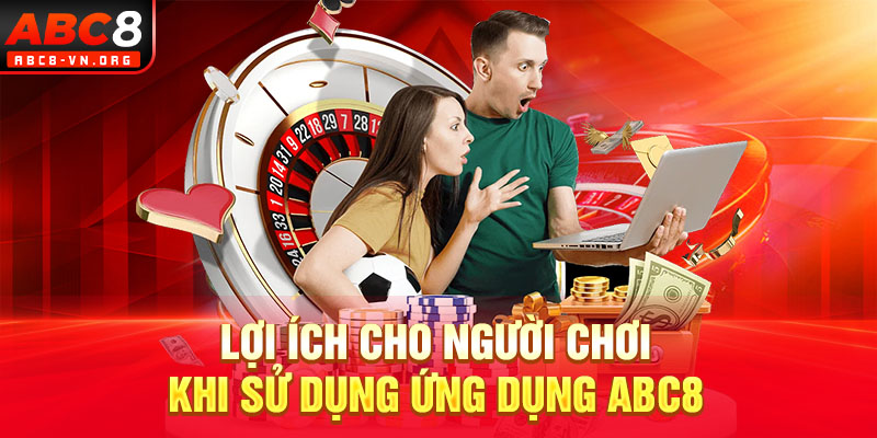 Lợi ích cho người chơi khi sử dụng ứng dụng ABC8