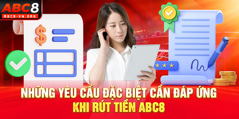 Những yêu cầu đặc biệt cần đáp ứng khi rút tiền ABC8