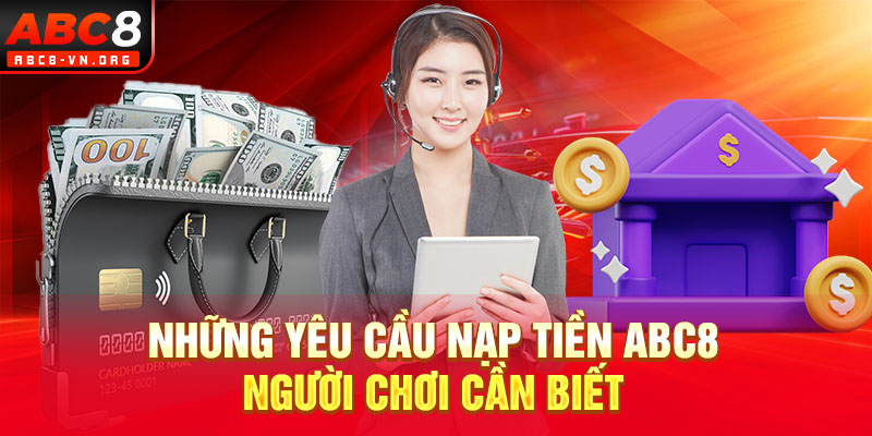 Những yêu cầu nạp tiền ABC8 người chơi cần biết