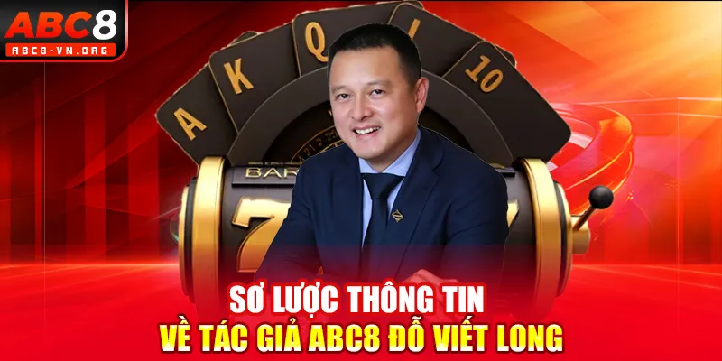 Sơ lược thông tin về tác giả ABC8 Đỗ Viết Long