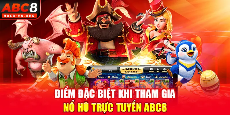 Điểm đặc biệt khi tham gia nổ hũ trực tuyến ABC8