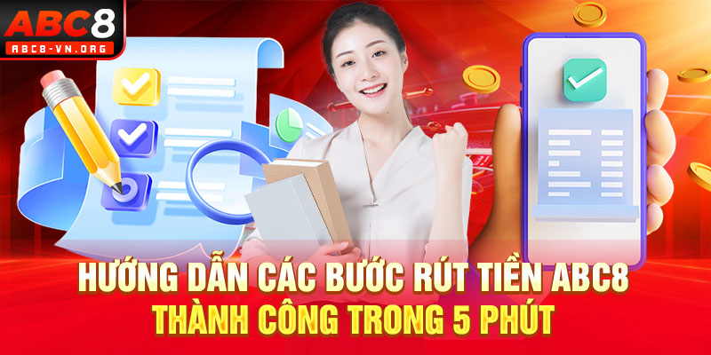 Hướng dẫn các bước rút tiền ABC8 thành công trong 5 phút