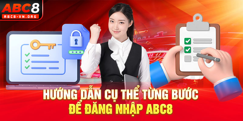 Hướng dẫn cụ thể từng bước để đăng nhập ABC8