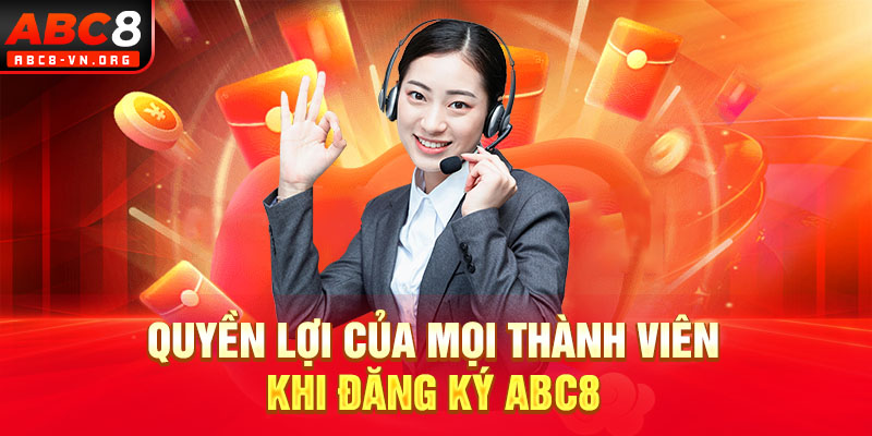 Quyền lợi của mọi thành viên khi đăng ký ABC8