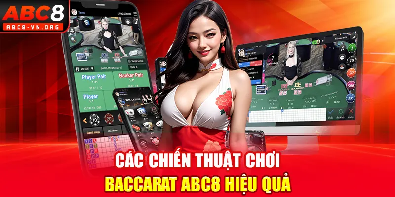 Các chiến thuật chơi Baccarat ABC8 hiệu quả