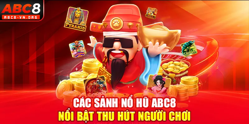 Các sảnh nổ hũ ABC8 nổi bật thu hút người chơi