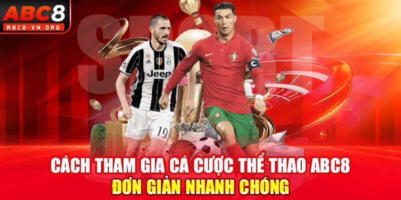 Cách tham gia cá cược thể thao ABC8 đơn giản nhanh chóng