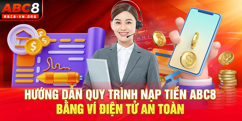 Hướng dẫn quy trình nạp tiền ABC8 bằng ví điện tử an toàn