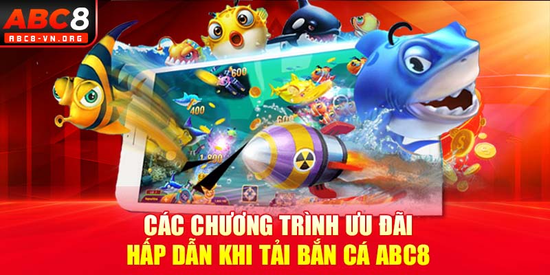 Các chương trình ưu đãi hấp dẫn khi tải bắn cá ABC8