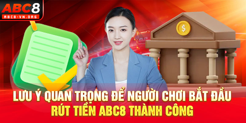 Lưu ý quan trọng để người chơi bắt đầu rút tiền ABC8 thành công