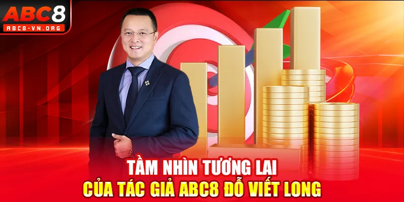 Tầm nhìn tương lai của tác giả ABC8 Đỗ Viết Long