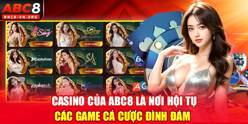 Casino của ABC8 là nơi hội tụ các game cá cược đình đám 