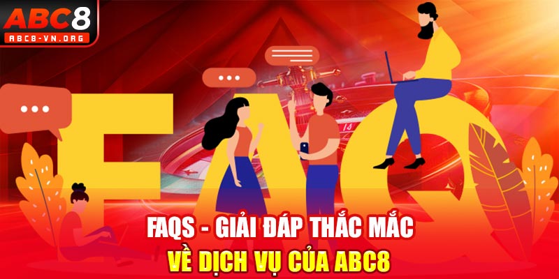 FAQs - Giải đáp thắc mắc về dịch vụ của ABC8