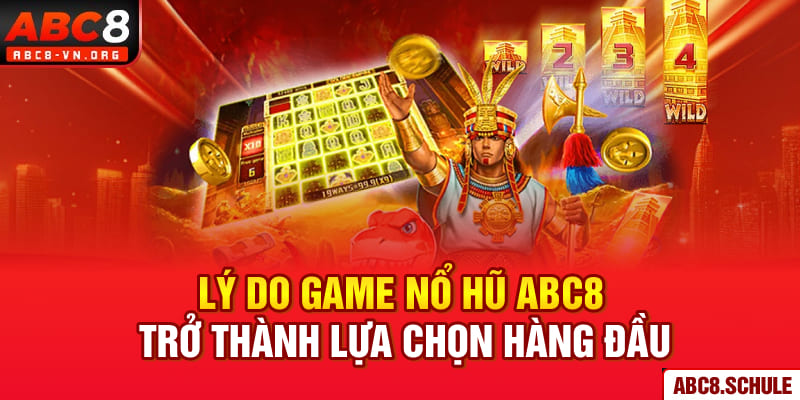 Lý do game nổ hũ ABC8 trở thành lựa chọn hàng đầu