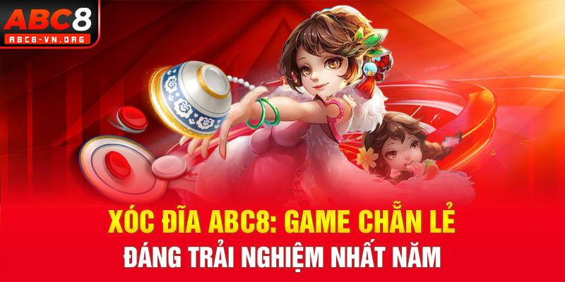 Xóc Đĩa ABC8: Game Chẵn Lẻ Đáng Trải Nghiệm Nhất Năm