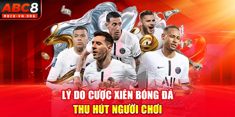 Lý do cược xiên bóng đá thu hút người chơi