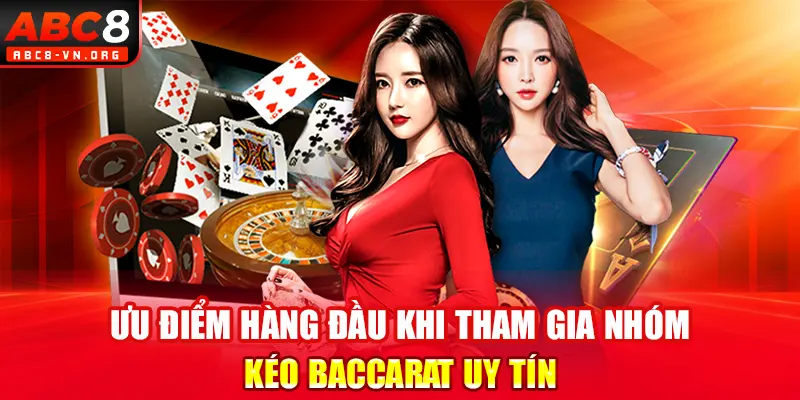 Ưu điểm hàng đầu khi tham gia nhóm kéo baccarat uy tín