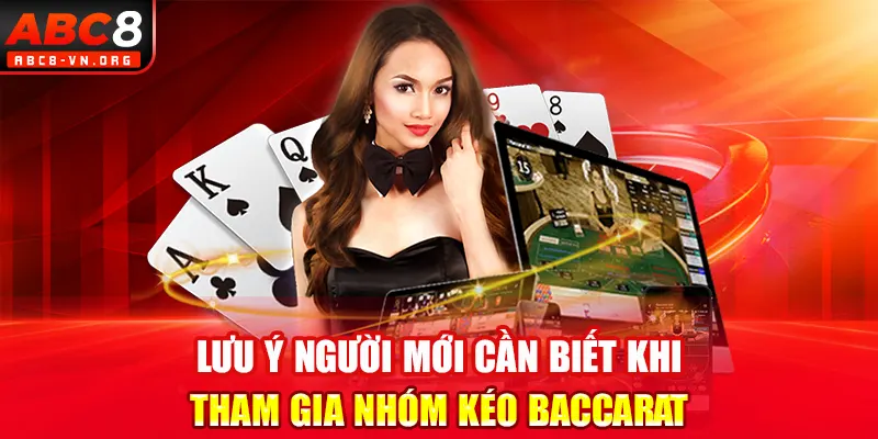 Lưu ý người mới cần biết khi tham gia nhóm kéo baccarat